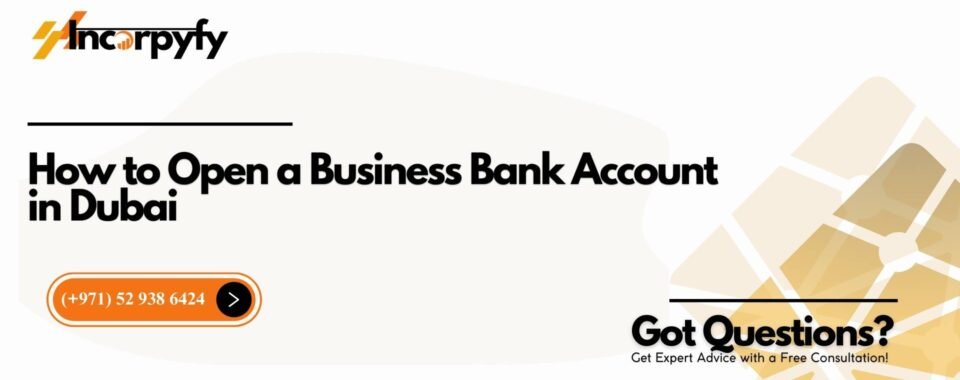 How to Open a Business Bank Account in Dubai