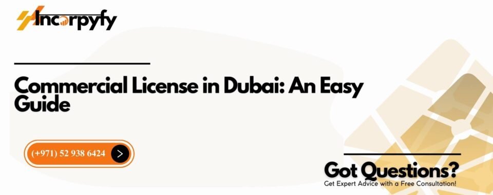 Commercial License in Dubai: An Easy Guide
