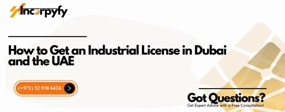How to Get an Industrial License in Dubai and the UAE