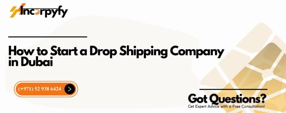 How to Start a Drop Shipping Company in Dubai