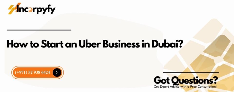 How to Start an Uber Business in Dubai?
