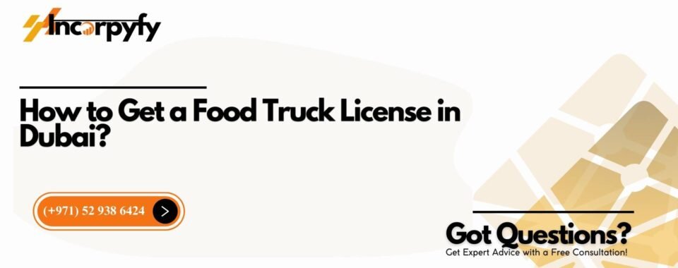 How to Get a Food Truck License in Dubai?