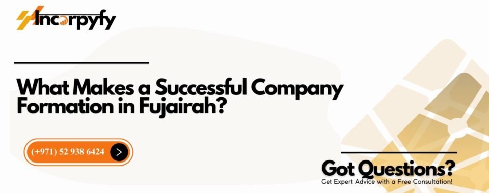 What Makes a Successful Company Formation in Fujairah?