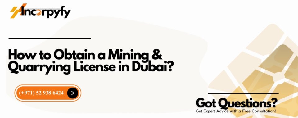 How to Obtain a Mining & Quarrying License in Dubai?