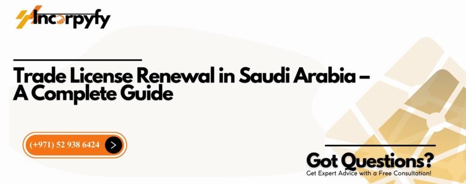 Trade License Renewal in Saudi Arabia – A Complete Guide