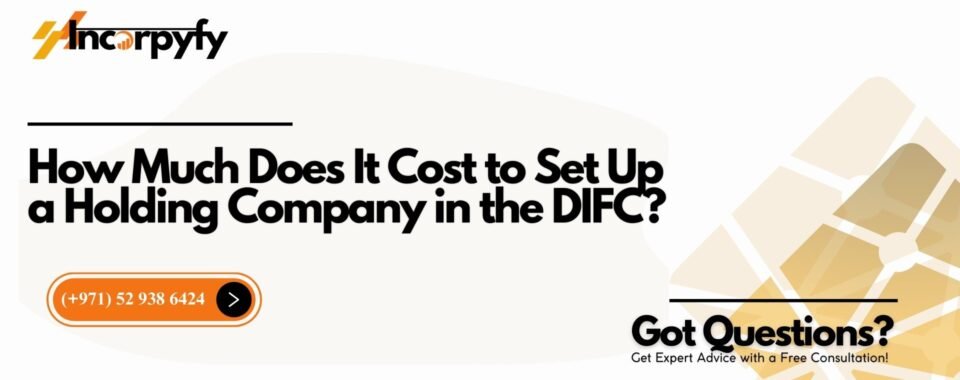 How Much Does It Cost to Set Up a Holding Company in the DIFC?