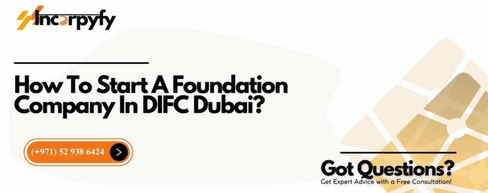 How To Start A Foundation Company In DIFC Dubai?
