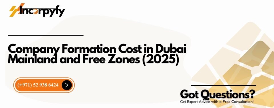 Company Formation Cost in Dubai Mainland and Free Zones (2025)
