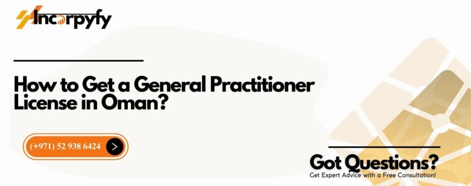 How to Get a General Practitioner License in Oman?